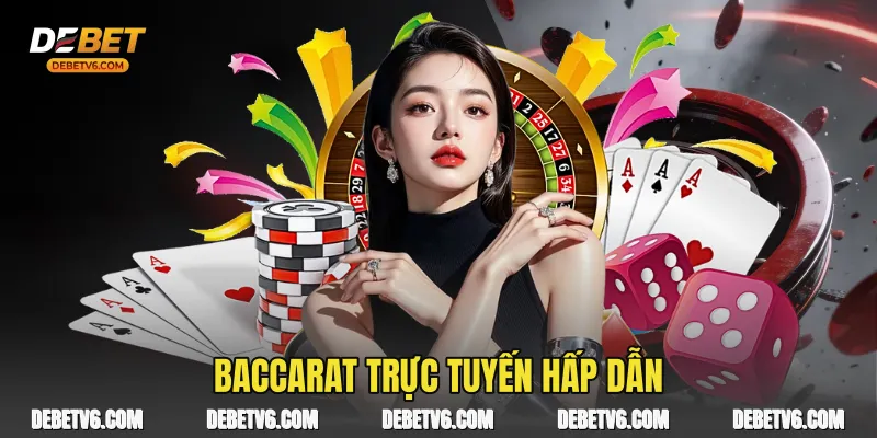 Baccarat trực tuyến hấp dẫn