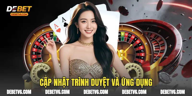 Cập nhật trình duyệt và ứng dụng