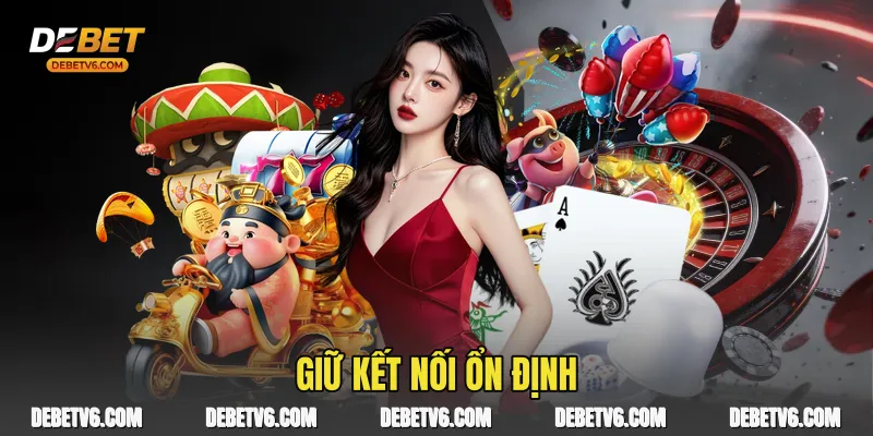 Giữ kết nối ổn định