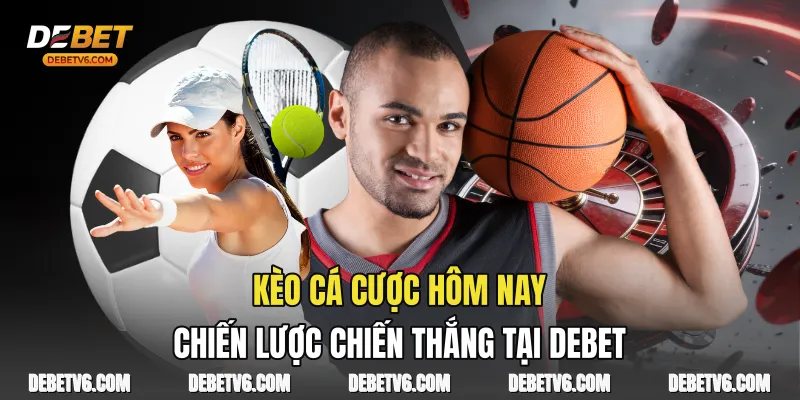 Kèo Cá Cược Hôm Nay