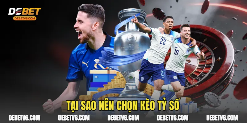 Tại sao nên chọn Kèo Tỷ Số